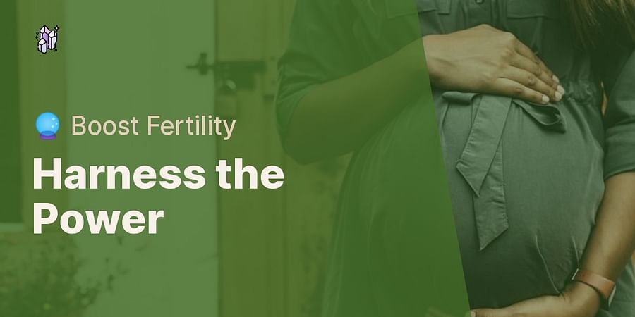 Harness the Power - ๐ฎ Boost Fertility